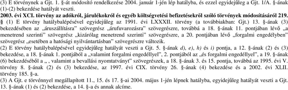 ) 13. -ának (3) bekezdésében az áruszállításra szövegrész árufuvarozásra szövegrészre, továbbá a 18. -ának 11.