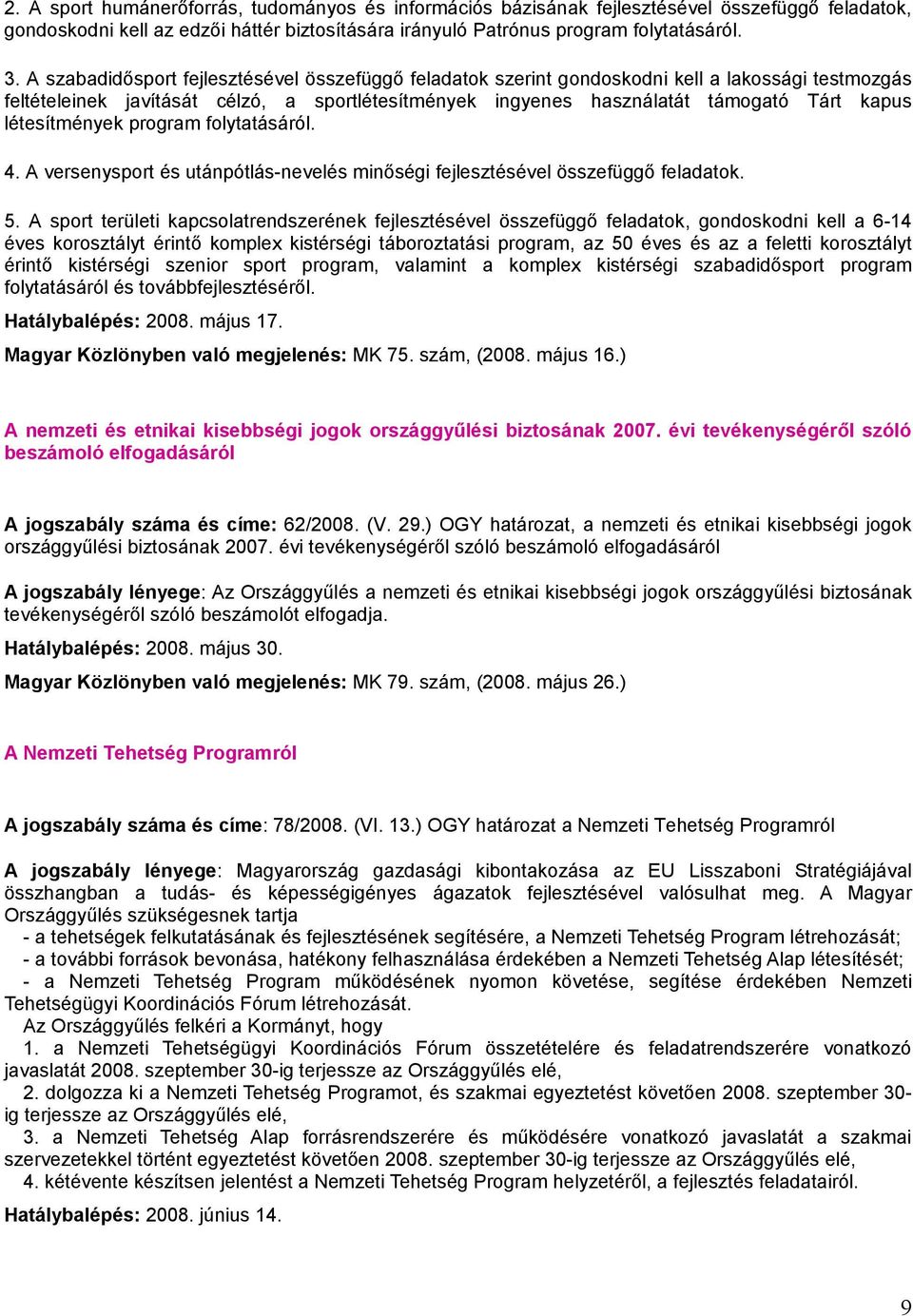 létesítmények program folytatásáról. 4. A versenysport és utánpótlás-nevelés minőségi fejlesztésével összefüggő feladatok. 5.