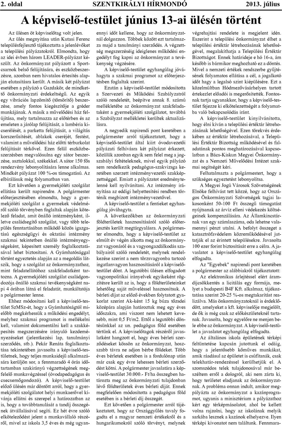 El mond ta, hogy az idei év ben há rom LEADER-pályázat ké - szült.