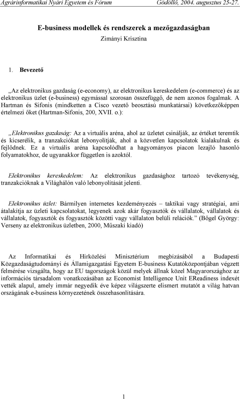 A Hartman és Sifonis (mindketten a Cisco vezető beosztású munkatársai) következőképpen értelmezi őket (Hartman-Sifonis, 00, XVII. o.