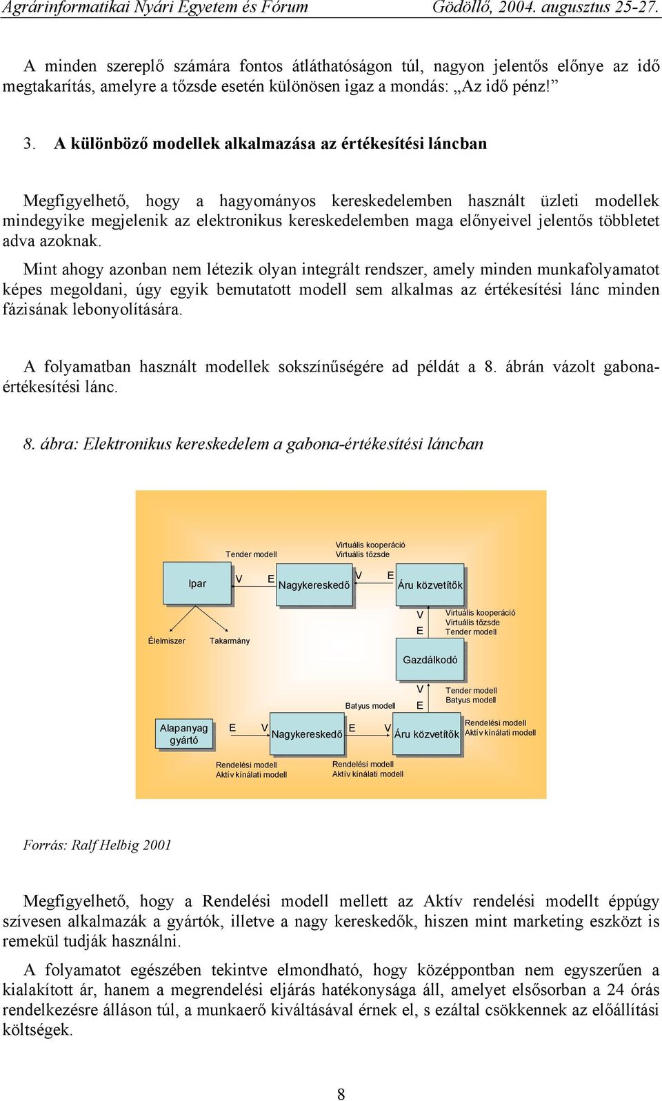 előnyeivel jelentős többletet adva azoknak.