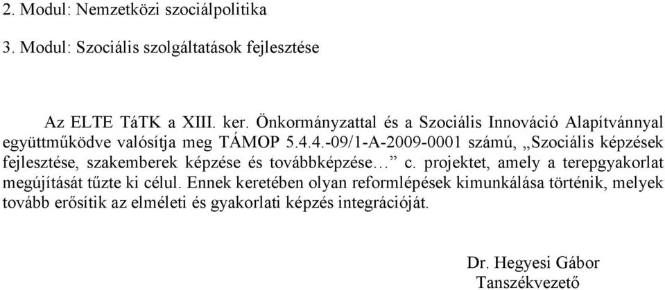 4.-09/1-A-2009-0001 számú, Szociális képzések fejlesztése, szakemberek képzése és továbbképzése c.