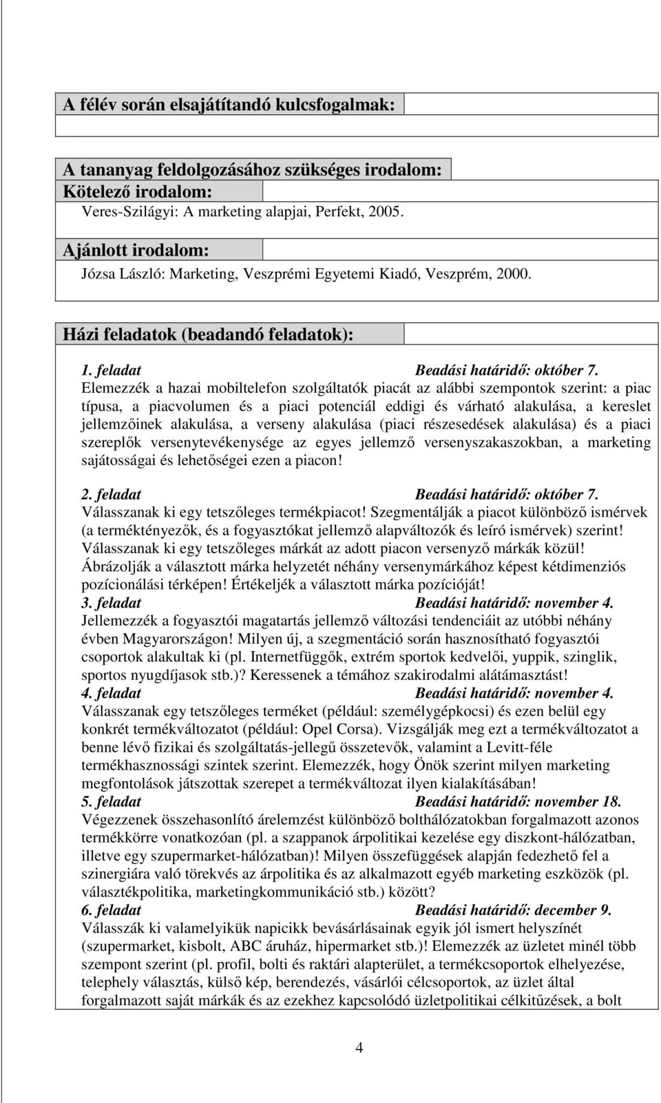 Elemezzék a hazai mobiltelefon szolgáltatók piacát az alábbi szempontok szerint: a piac típusa, a piacvolumen és a piaci potenciál eddigi és várható alakulása, a kereslet jellemzıinek alakulása, a