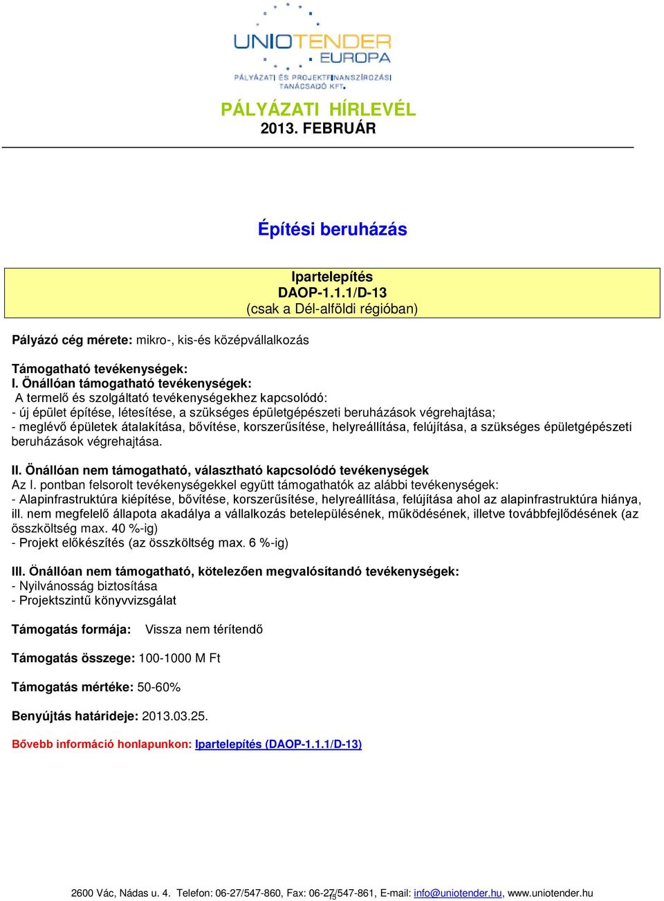 átalakítása, bővítése, korszerűsítése, helyreállítása, felújítása, a szükséges épületgépészeti beruházások végrehajtása. II. Önállóan nem támogatható, választható kapcsolódó tevékenységek Az I.