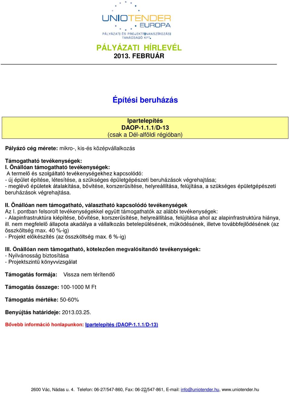 átalakítása, bővítése, korszerűsítése, helyreállítása, felújítása, a szükséges épületgépészeti beruházások végrehajtása. II. Önállóan nem támogatható, választható kapcsolódó tevékenységek Az I.