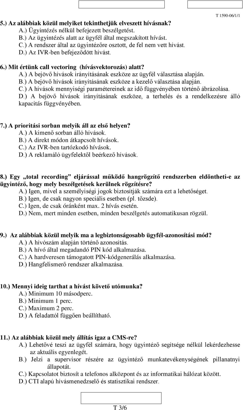 B.) A bejövő hívások irányításának eszköze a kezelő választása alapján. C.) A hívások mennyiségi paramétereinek az idő függvényében történő ábrázolása. D.