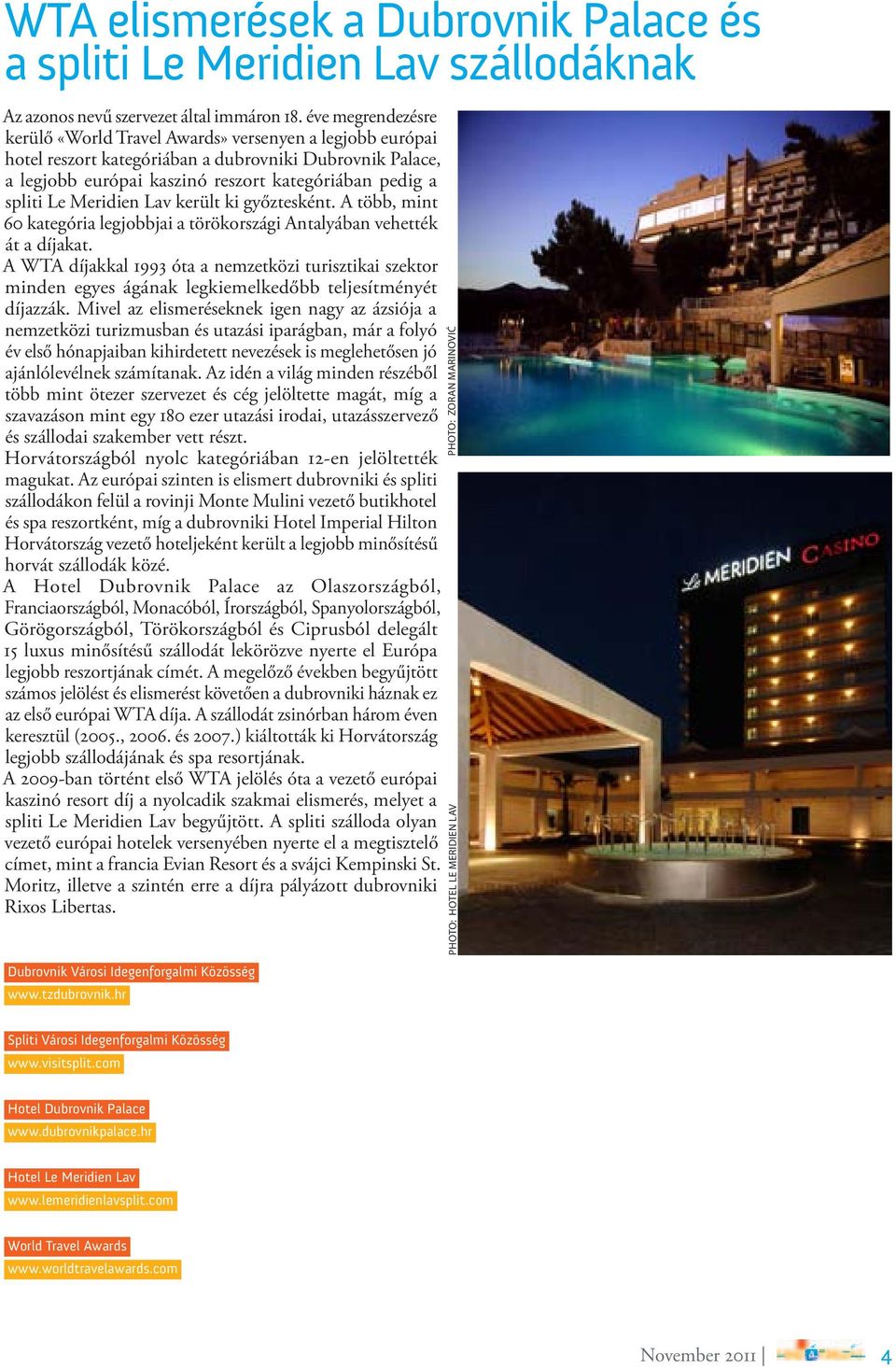 Meridien Lav került ki győztesként. A több, mint 60 kategória legjobbjai a törökországi Antalyában vehették át a díjakat.