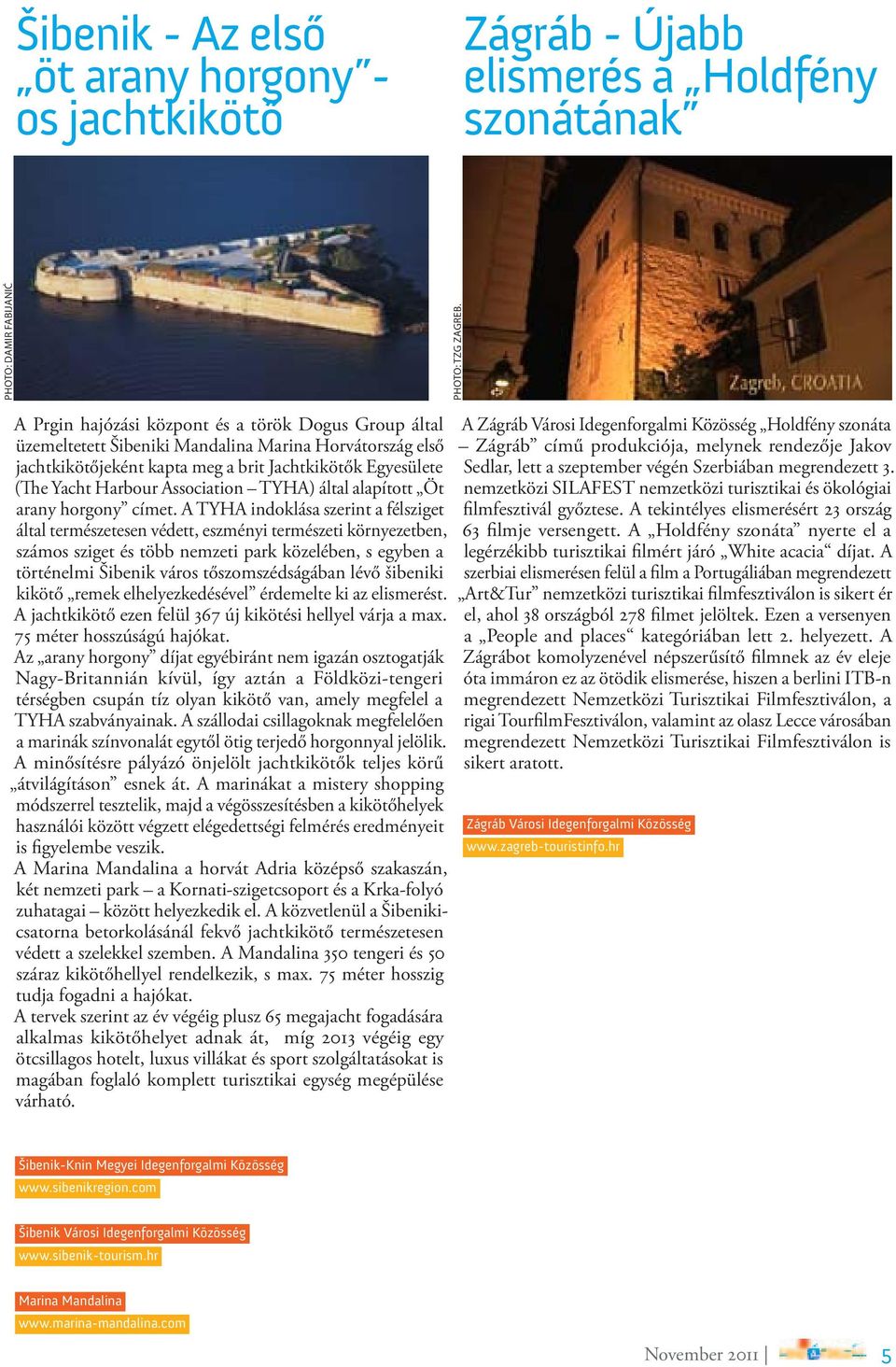 Association TYHA) által alapított Öt arany horgony címet.