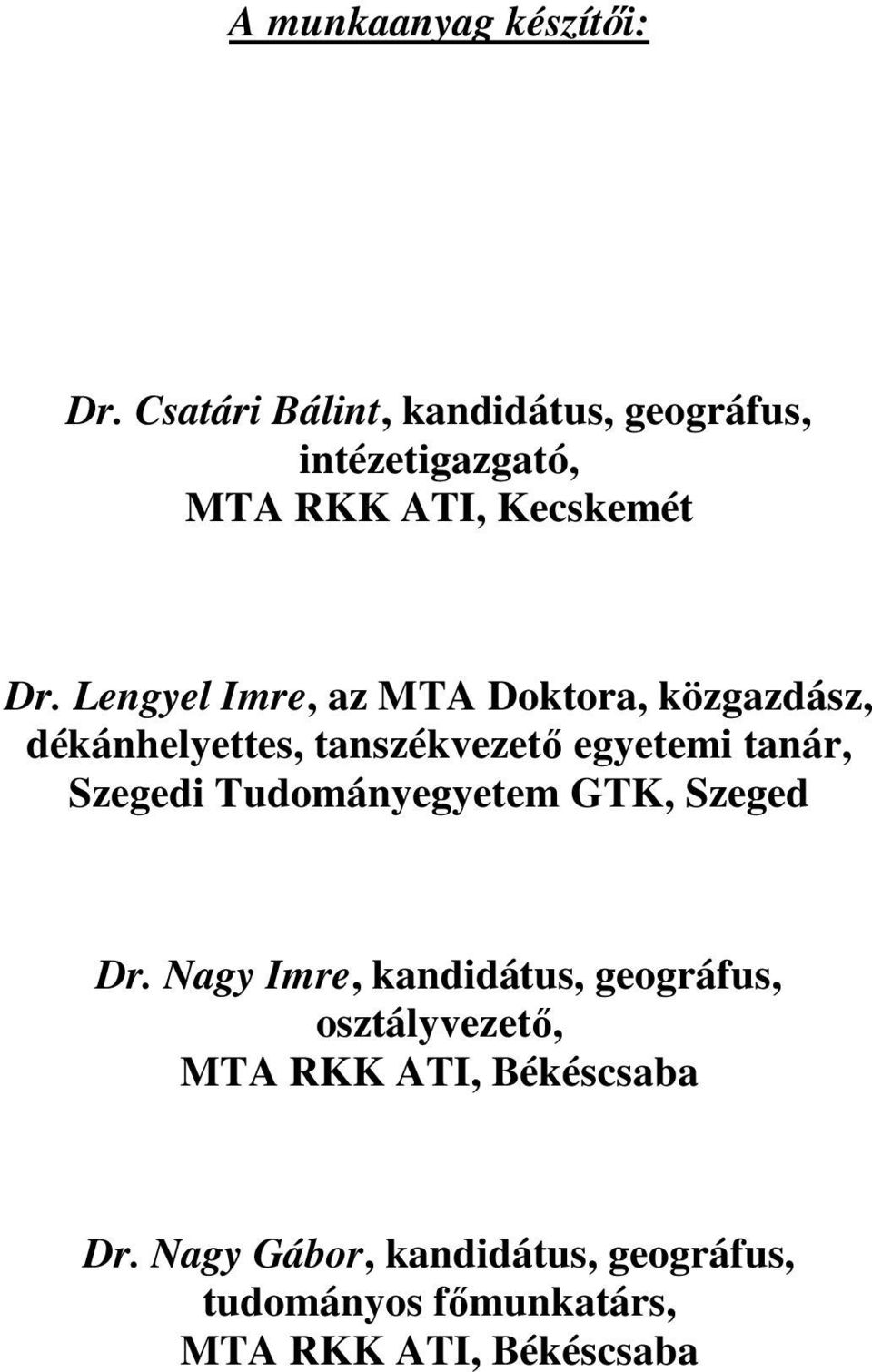 Lengyel Imre, az MTA Doktora, közgazdász, dékánhelyettes, tanszékvezetı egyetemi tanár, Szegedi