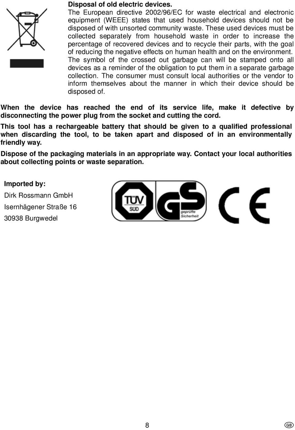 These used devices must be collected separately from household waste in order to increase the percentage of recovered devices and to recycle their parts, with the goal of reducing the negative