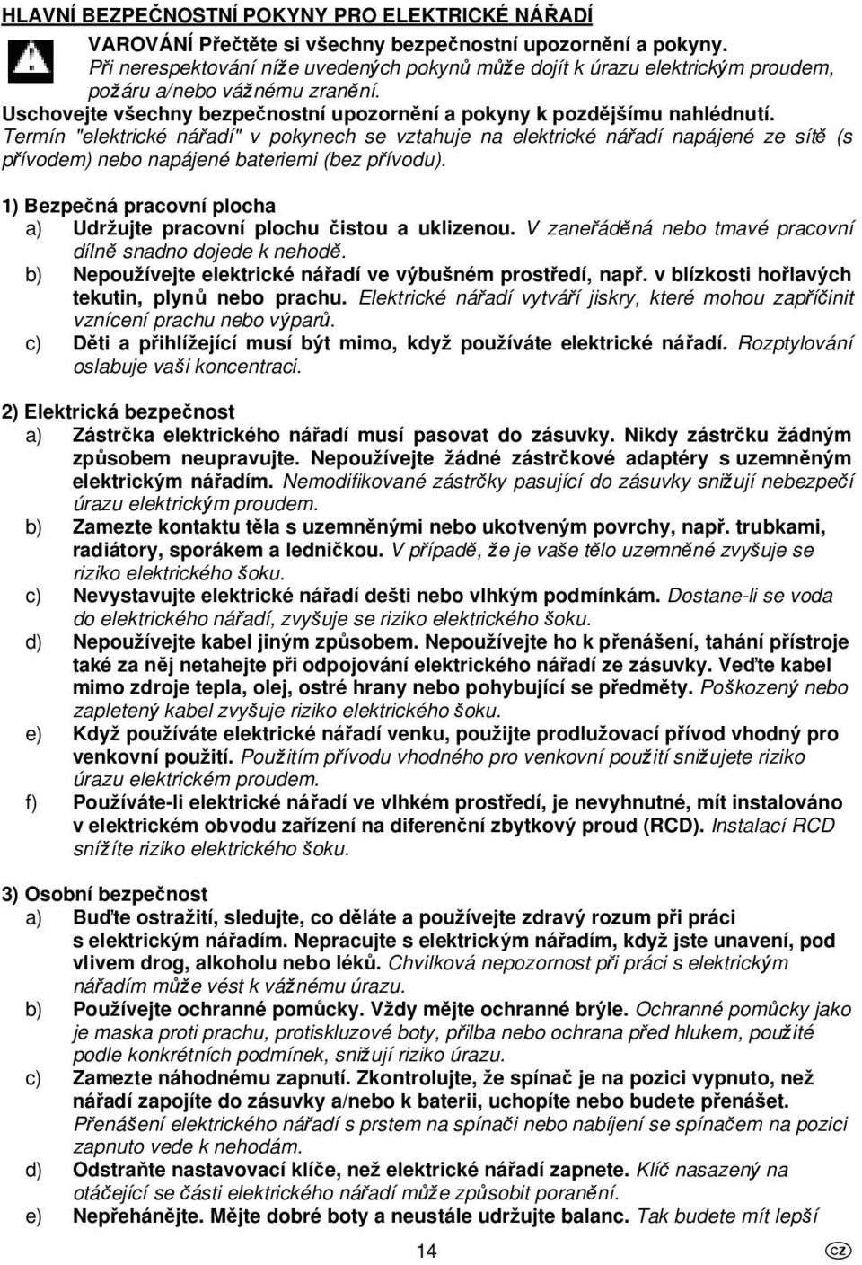 Termín "elektrické náadí" v pokynech se vztahuje na elektrické náadí napájené ze sít (s pívodem) nebo napájené bateriemi (bez pívodu).