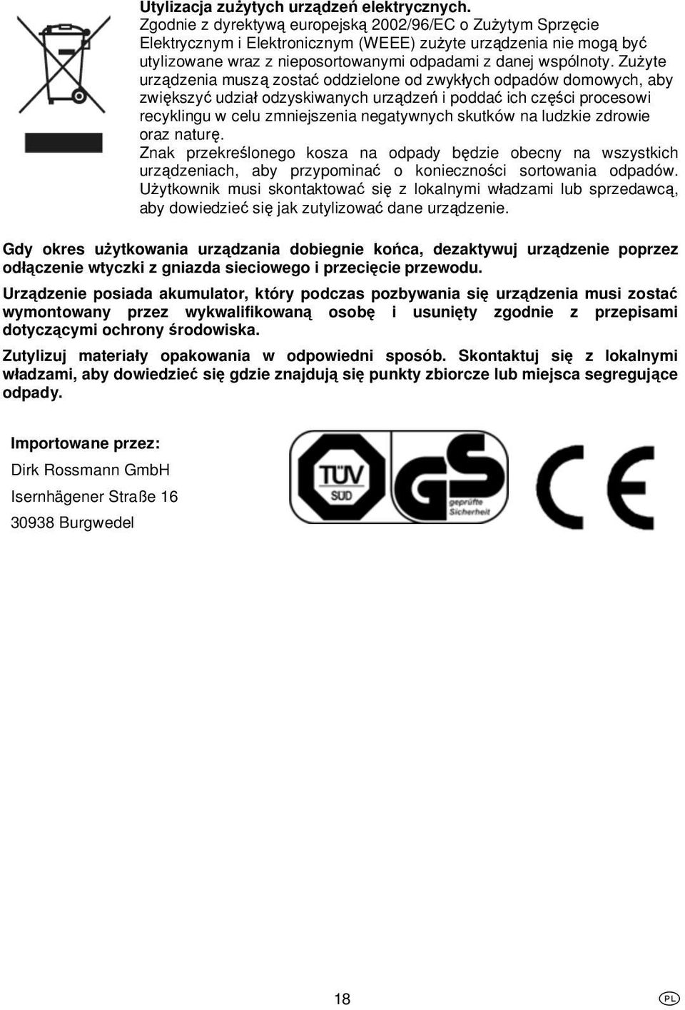 Zuyte urzdzenia musz zosta oddzielone od zwykych odpadów domowych, aby zwikszy udzia odzyskiwanych urzdze i podda ich czci procesowi recyklingu w celu zmniejszenia negatywnych skutków na ludzkie