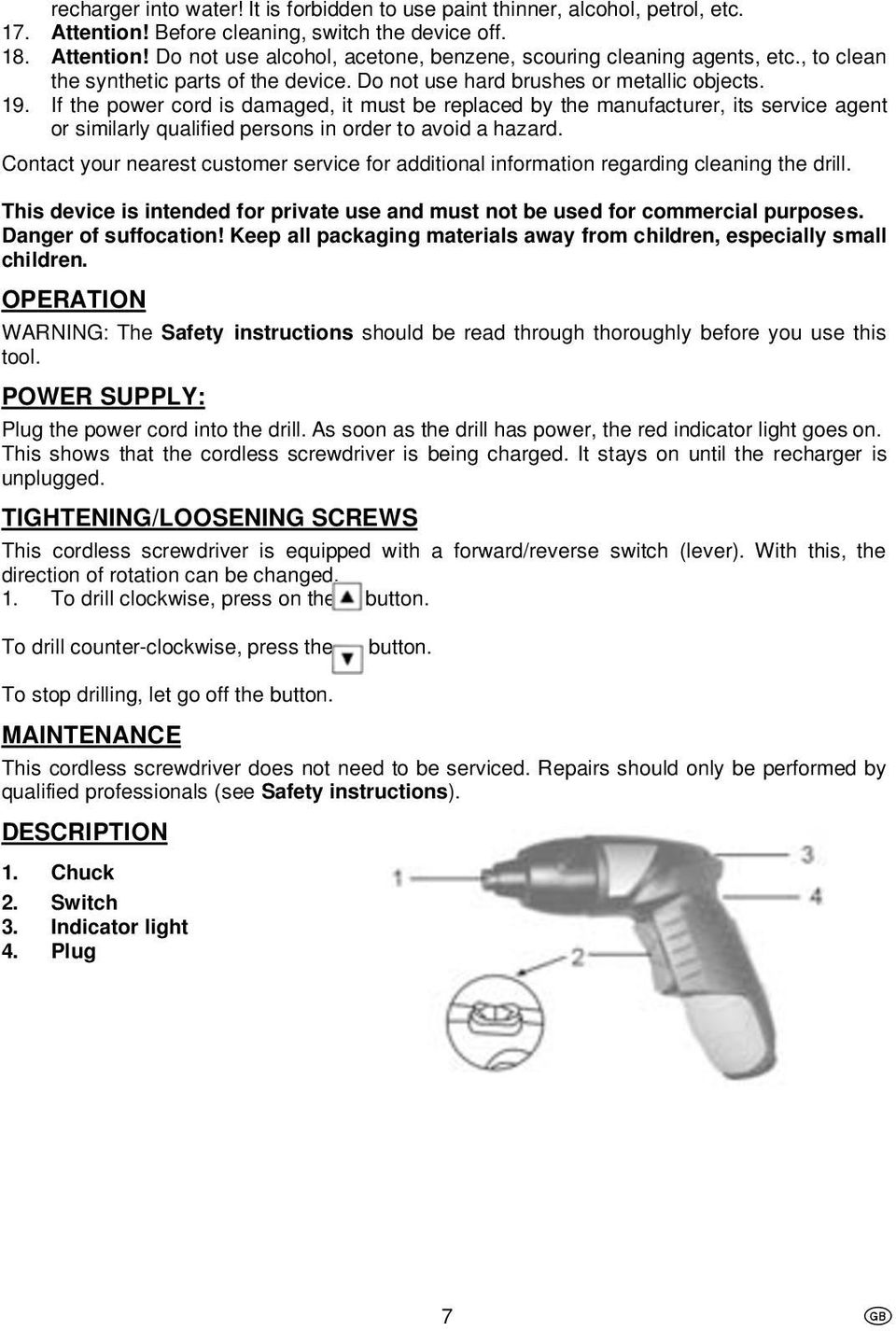 If the power cord is damaged, it must be replaced by the manufacturer, its service agent or similarly qualified persons in order to avoid a hazard.