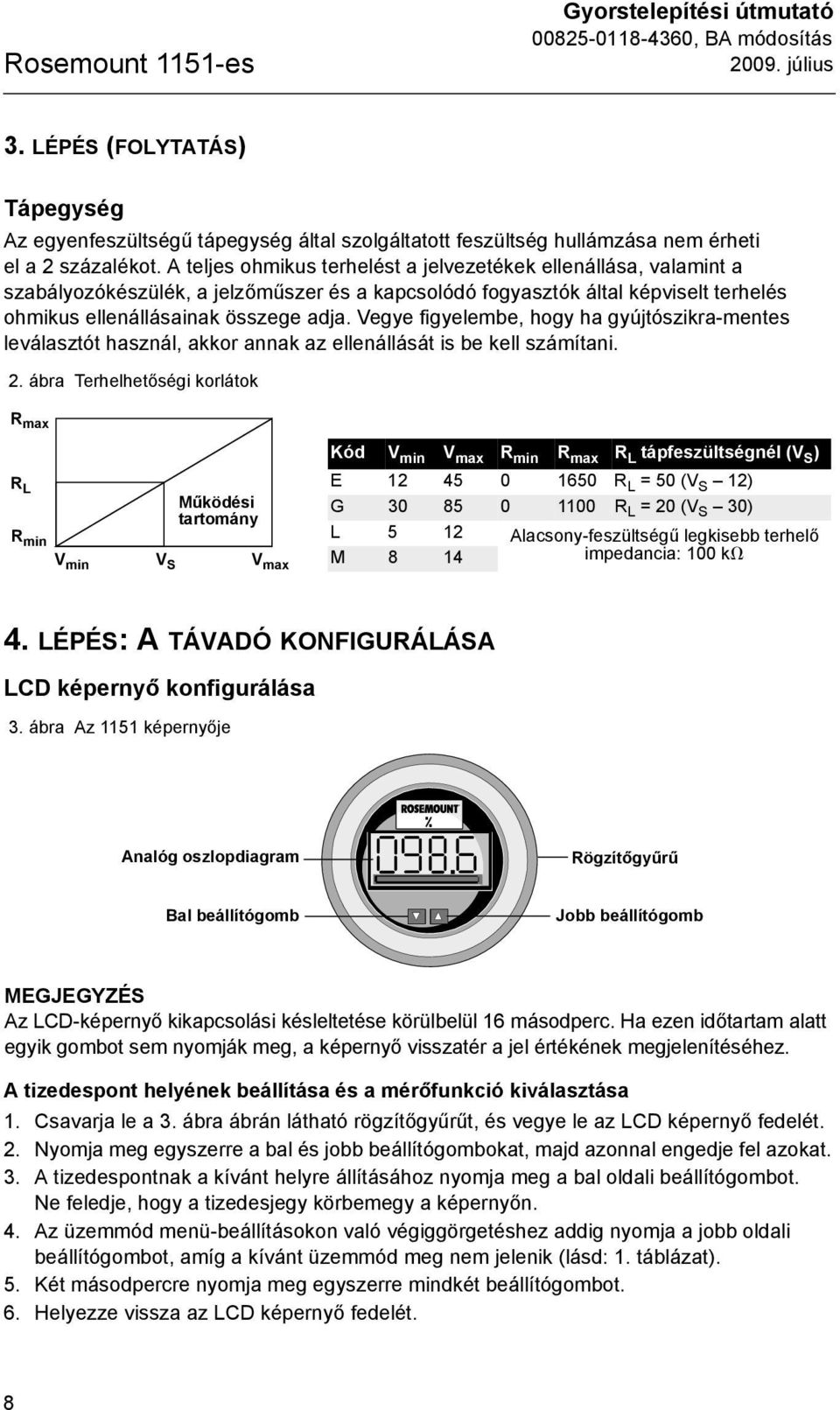 Vegye figyelembe, hogy ha gyújtószikra-mentes leválasztót használ, akkor annak az ellenállását is be kell számítani. 2.