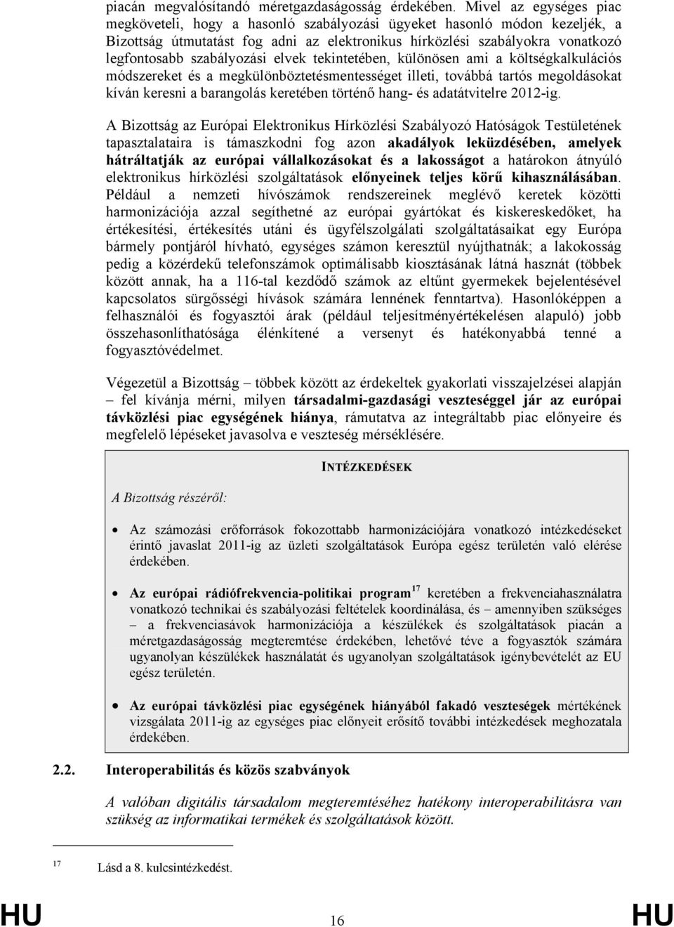 szabályozási elvek tekintetében, különösen ami a költségkalkulációs módszereket és a megkülönböztetésmentességet illeti, továbbá tartós megoldásokat kíván keresni a barangolás keretében történő hang-