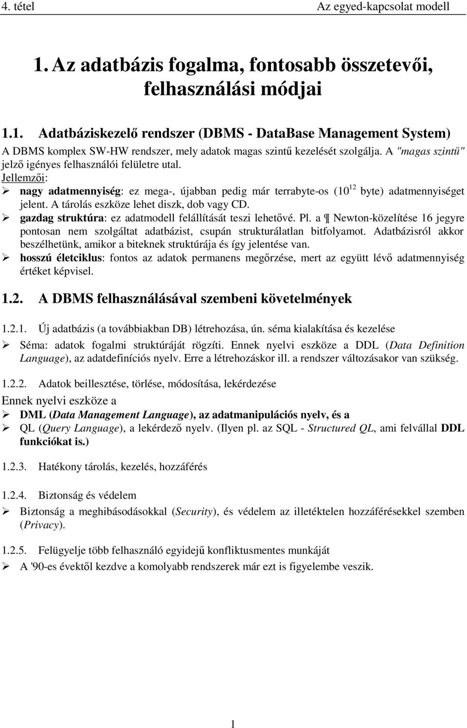 A tárolás eszköze lehet diszk, dob vagy CD. ÿ gazdag struktúra: ezadatmodellfelállításátteszilehetÿvé. Pl.