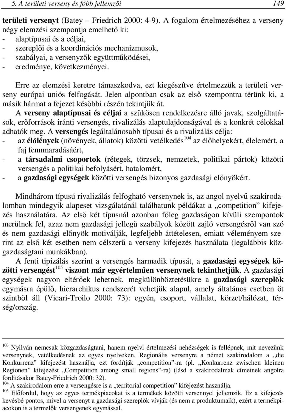 eredménye, következményei. Erre az elemzési keretre támaszkodva, ezt kiegészítve értelmezzük a területi verseny európai uniós felfogását.