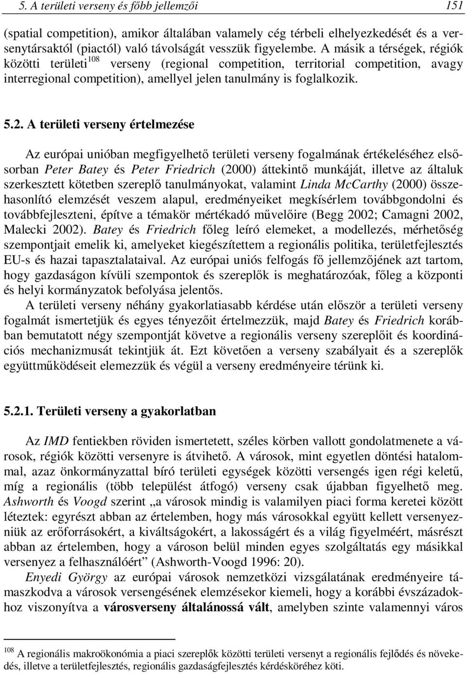 A területi verseny értelmezése Az európai unióban megfigyelhető területi verseny fogalmának értékeléséhez elsősorban Peter Batey és Peter Friedrich (2000) áttekintő munkáját, illetve az általuk