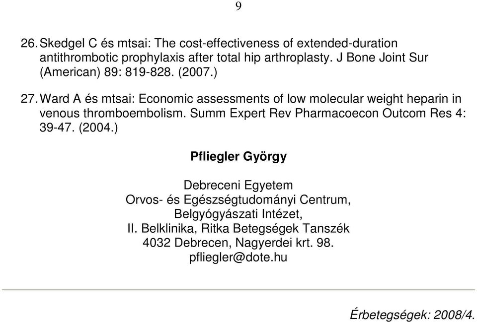 Ward A és mtsai: Economic assessments of low molecular weight heparin in venous thromboembolism.