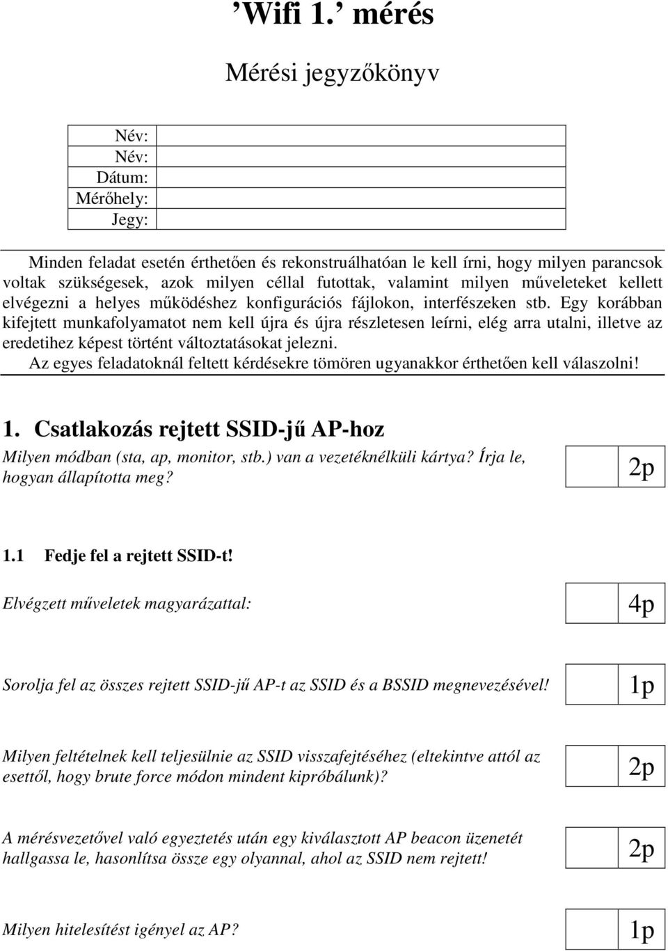 valamint milyen mőveleteket kellett elvégezni a helyes mőködéshez konfigurációs fájlokon, interfészeken stb.