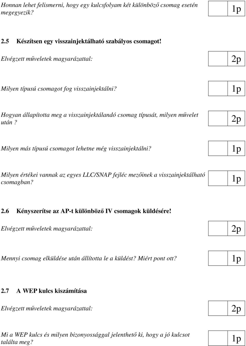 Milyen más típusú csomagot lehetne még visszainjektálni? Milyen értékei vannak az egyes LLC/SNAP fejléc mezıinek a visszainjektálható csomagban? 2.