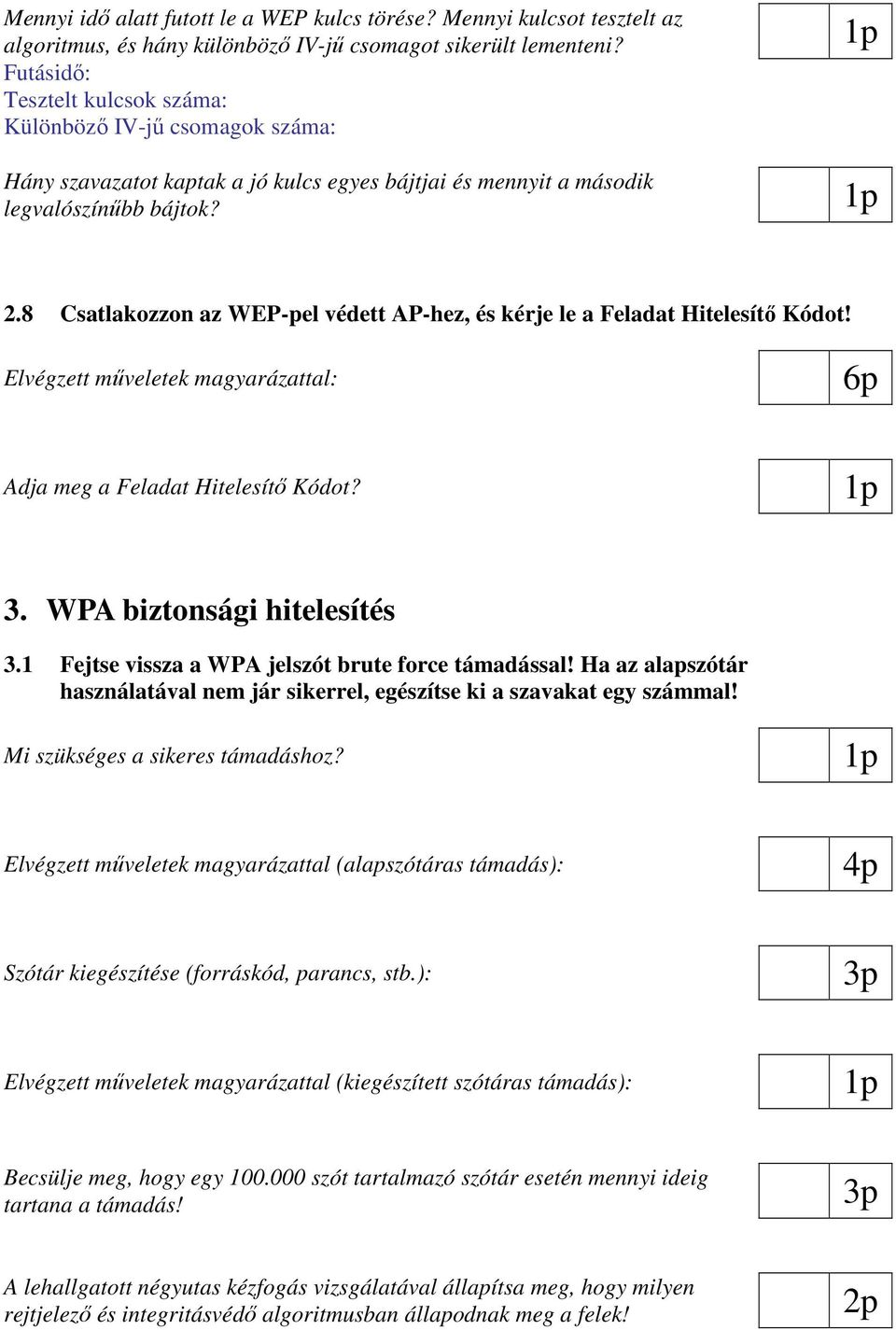 8 Csatlakozzon az WEP-pel védett AP-hez, és kérje le a Feladat Hitelesítı Kódot! 6p Adja meg a Feladat Hitelesítı Kódot? 3. WPA biztonsági hitelesítés 3.