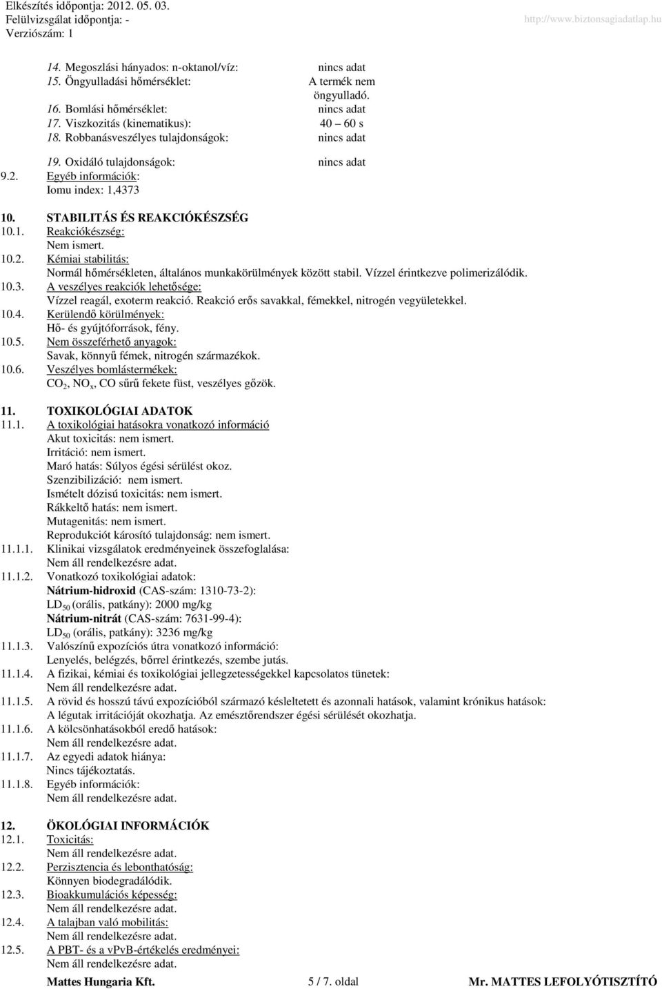 Vízzel érintkezve polimerizálódik. 10.3. A veszélyes reakciók lehetısége: Vízzel reagál, exoterm reakció. Reakció erıs savakkal, fémekkel, nitrogén vegyületekkel. 10.4.