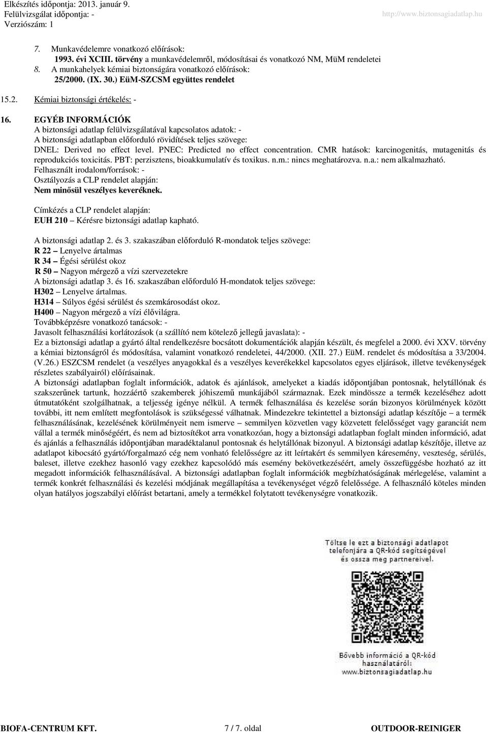 EGYÉB INFORMÁCIÓK A biztonsági adatlap felülvizsgálatával kapcsolatos adatok: A biztonsági adatlapban elıforduló rövidítések teljes szövege: DNEL: Derived no effect level.