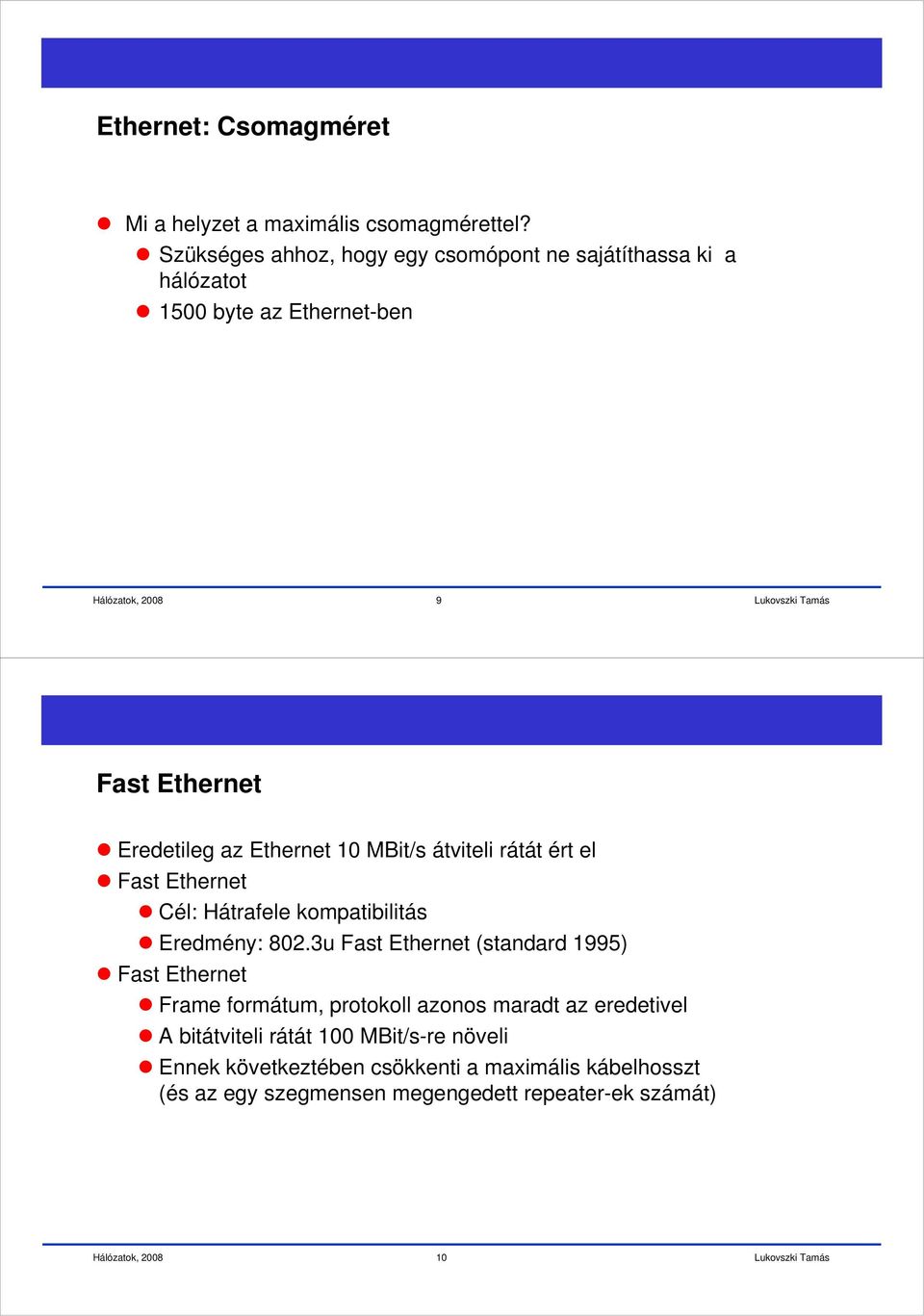 MBit/s átviteli rátát ért el Fast Ethernet Cél: Hátrafele kompatibilitás Eredmény: 802.