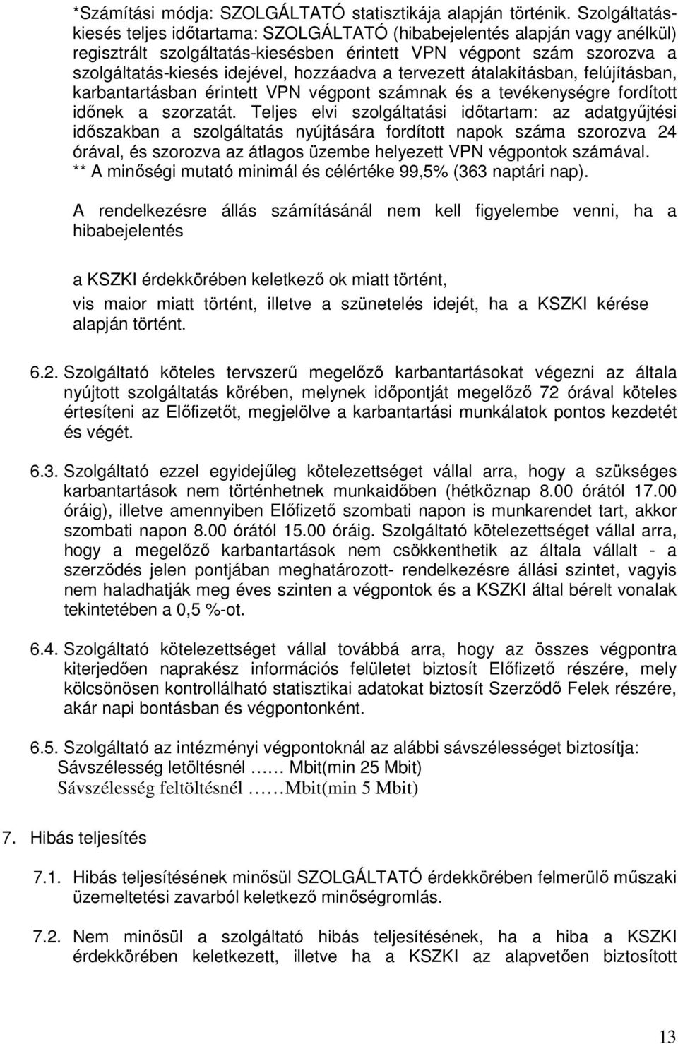 a tervezett átalakításban, felújításban, karbantartásban érintett VPN végpont számnak és a tevékenységre fordított idınek a szorzatát.