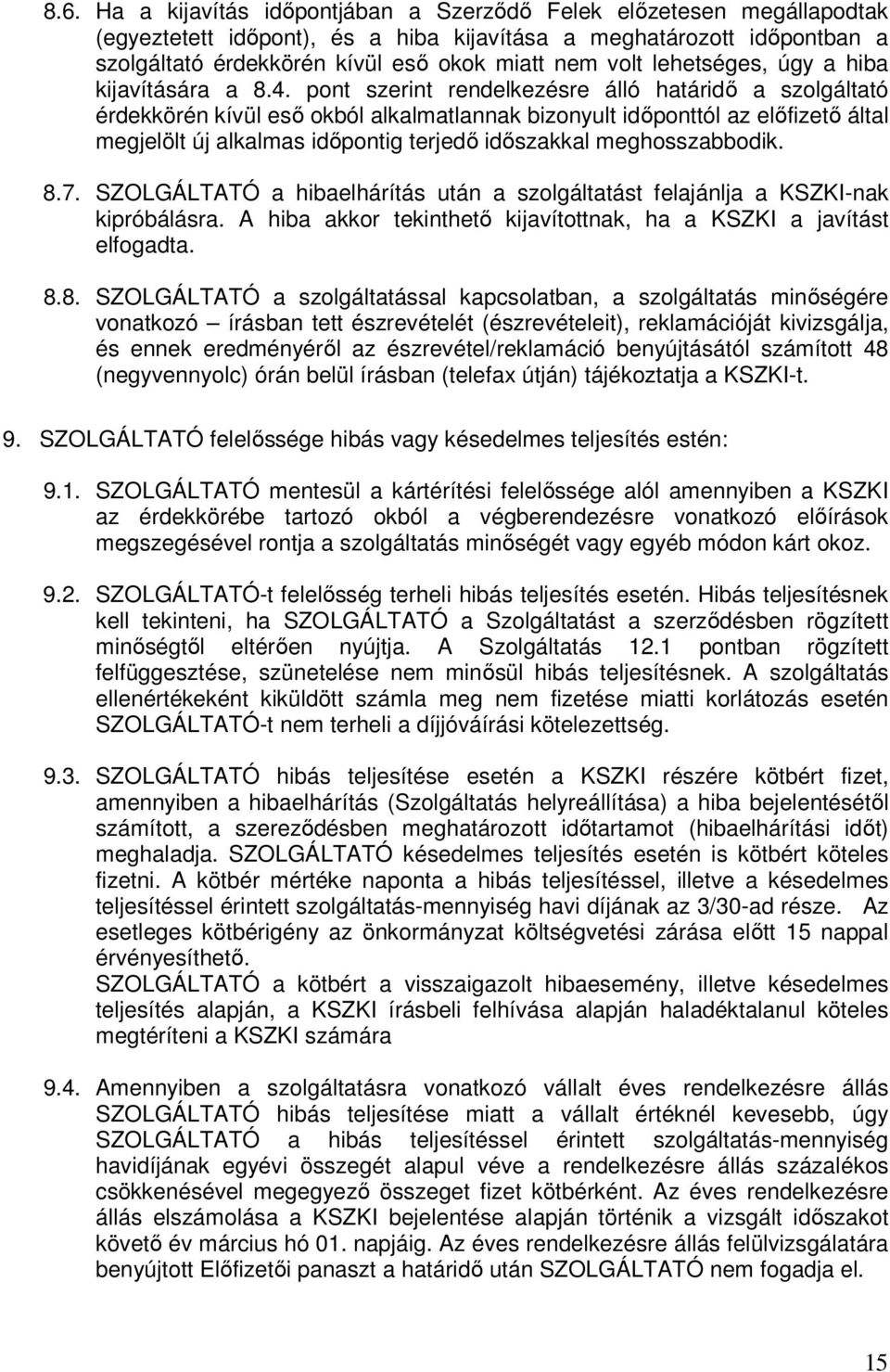 pont szerint rendelkezésre álló határidı a szolgáltató érdekkörén kívül esı okból alkalmatlannak bizonyult idıponttól az elıfizetı által megjelölt új alkalmas idıpontig terjedı idıszakkal