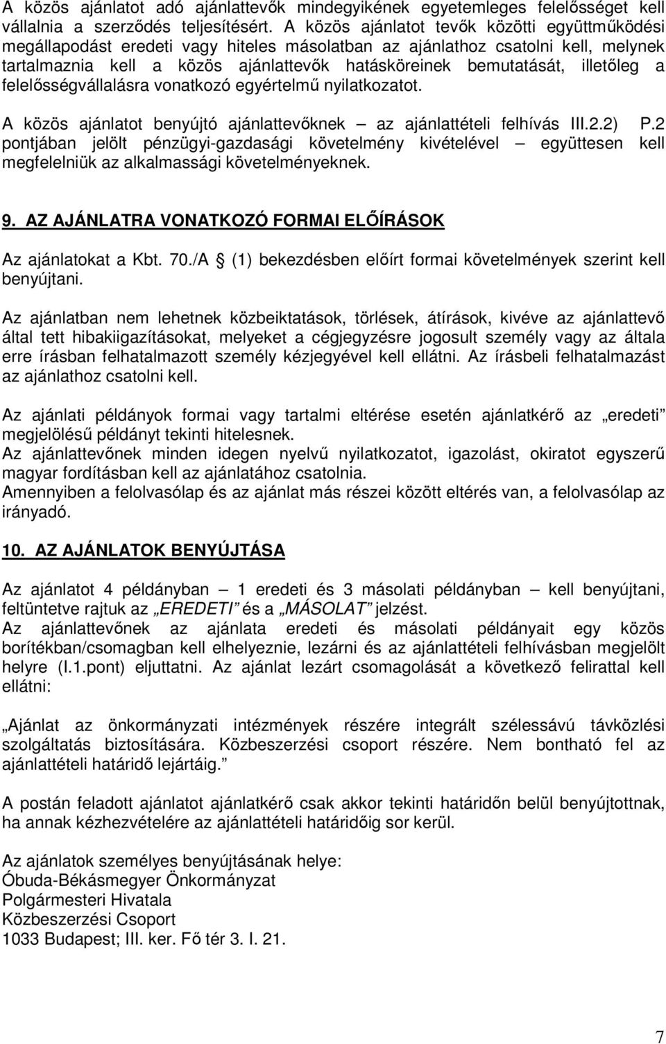 illetıleg a felelısségvállalásra vonatkozó egyértelmő nyilatkozatot. A közös ajánlatot benyújtó ajánlattevıknek az ajánlattételi felhívás III.2.2) P.