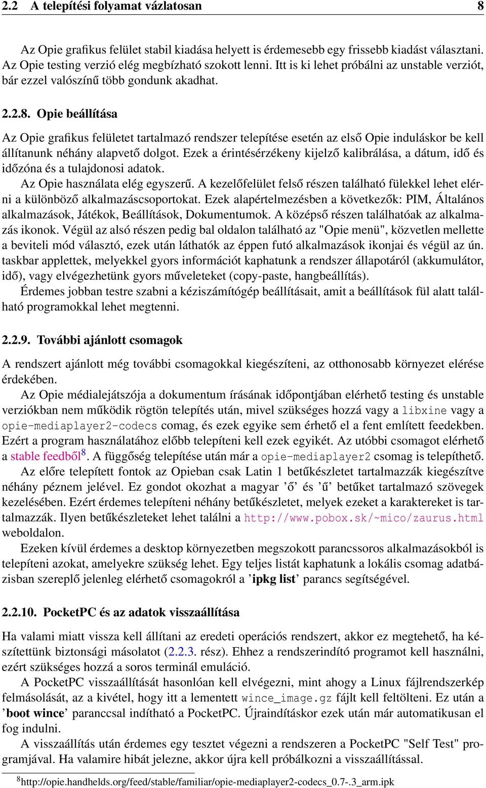 Opie beállítása Az Opie grafikus felületet tartalmazó rendszer telepítése esetén az első Opie induláskor be kell állítanunk néhány alapvető dolgot.