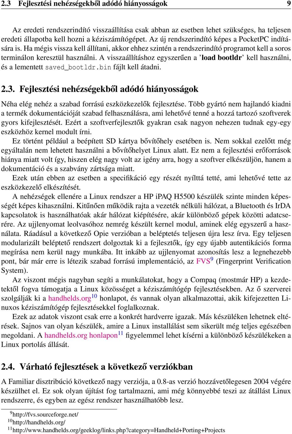 A visszaállításhoz egyszerűen a load bootldr kell használni, és a lementett saved_bootldr.bin fájlt kell átadni. 2.3.
