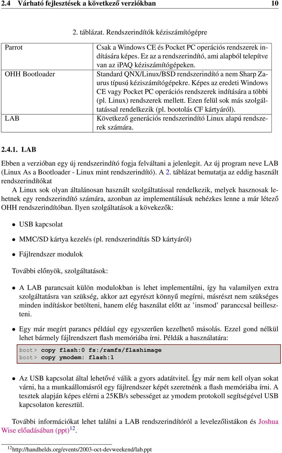 Képes az eredeti Windows CE vagy Pocket PC operációs rendszerek indítására a többi (pl. Linux) rendszerek mellett. Ezen felül sok más szolgáltatással rendelkezik (pl. bootolás CF kártyáról).