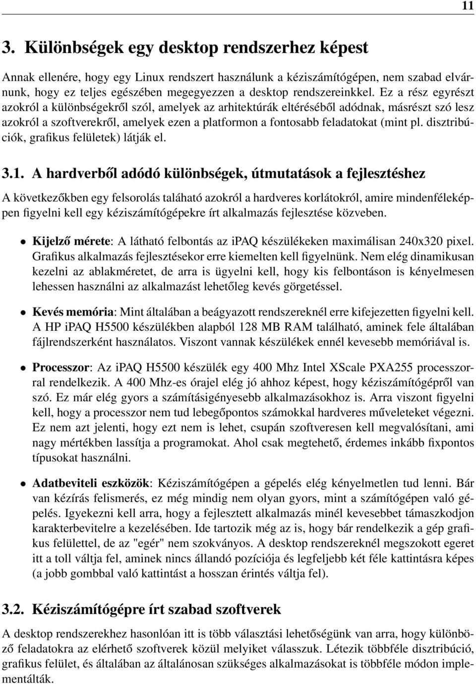 Ez a rész egyrészt azokról a különbségekről szól, amelyek az arhitektúrák eltéréséből adódnak, másrészt szó lesz azokról a szoftverekről, amelyek ezen a platformon a fontosabb feladatokat (mint pl.