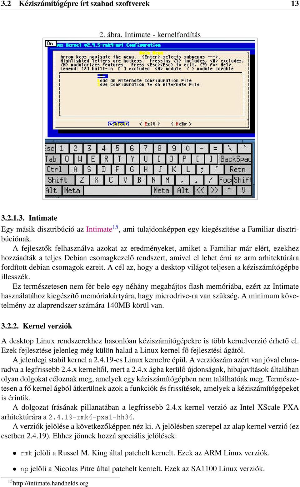 csomagok ezreit. A cél az, hogy a desktop világot teljesen a kéziszámítógépbe illesszék.