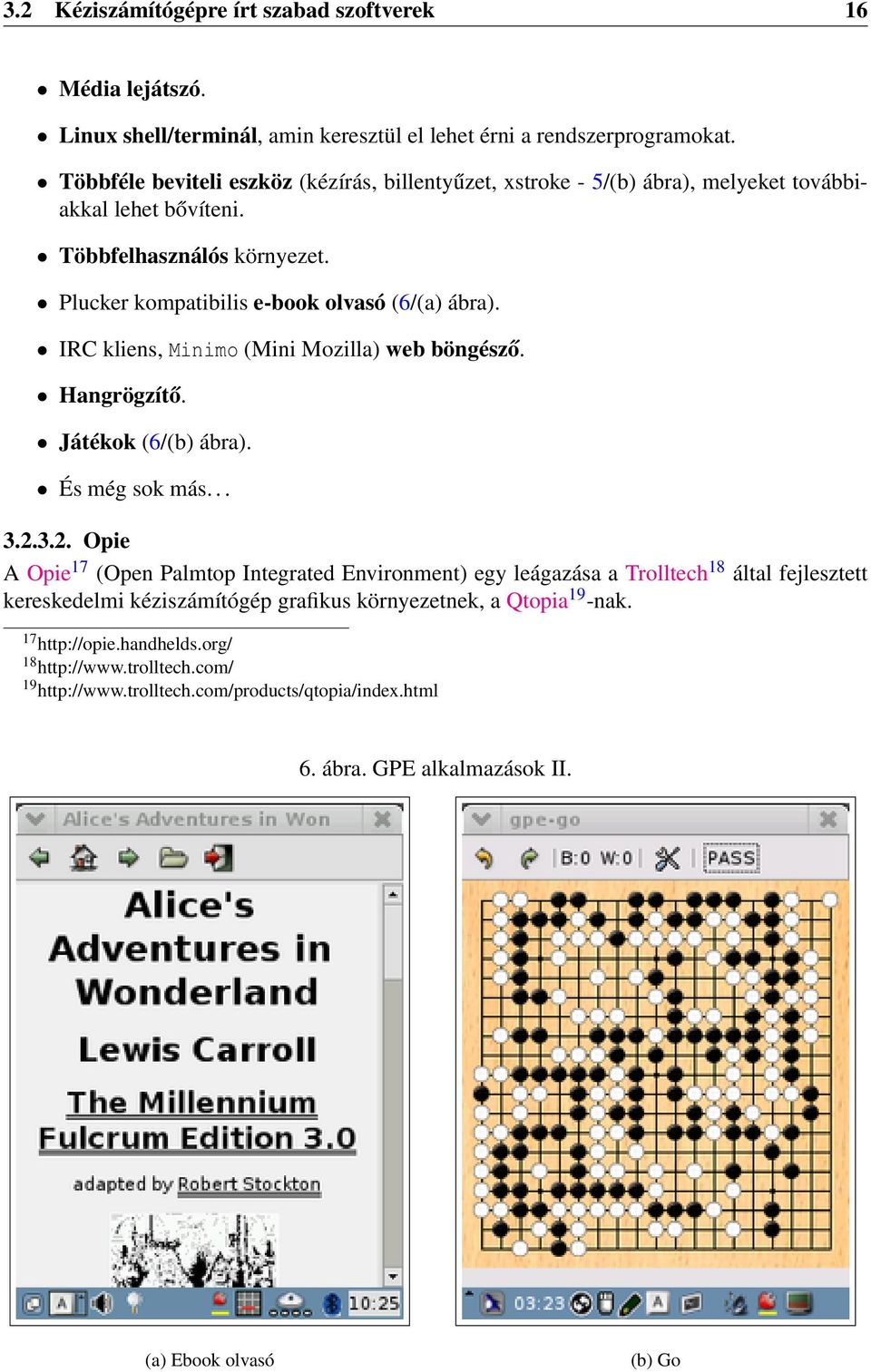 IRC kliens, Minimo (Mini Mozilla) web böngésző. Hangrögzítő. Játékok (6/(b) ábra). És még sok más... 3.2.