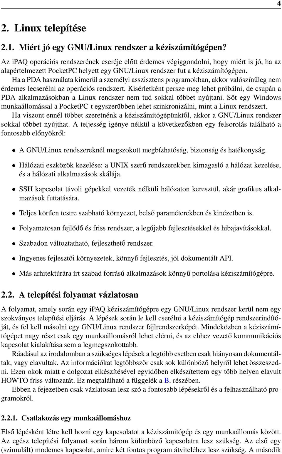Ha a PDA használata kimerül a személyi asszisztens programokban, akkor valószínűleg nem érdemes lecserélni az operációs rendszert.