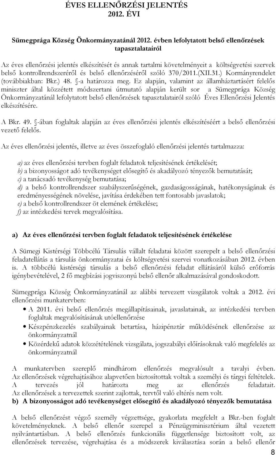 ellenőrzéséről szóló 370/2011.(XII.31.) Kormányrendelet (továbbiakban: Bkr.) 48. -a határozza meg.