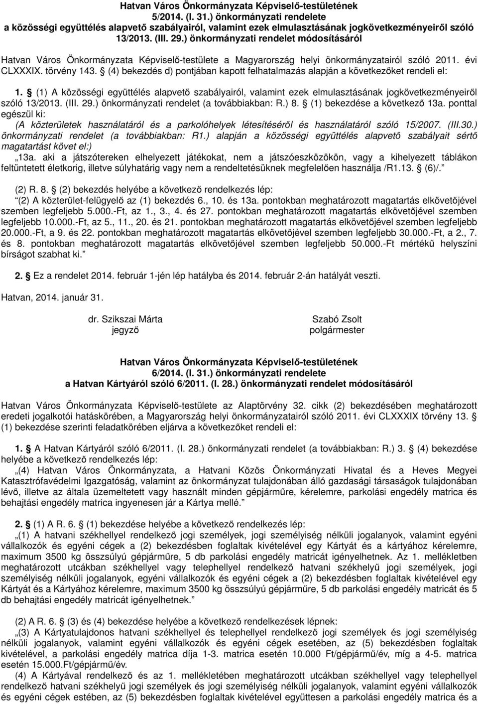 ) önkormányzati rendelet módosításáról Hatvan Város Önkormányzata Képviselő-testülete a Magyarország helyi önkormányzatairól szóló 2011. évi CLXXXIX. törvény 143.