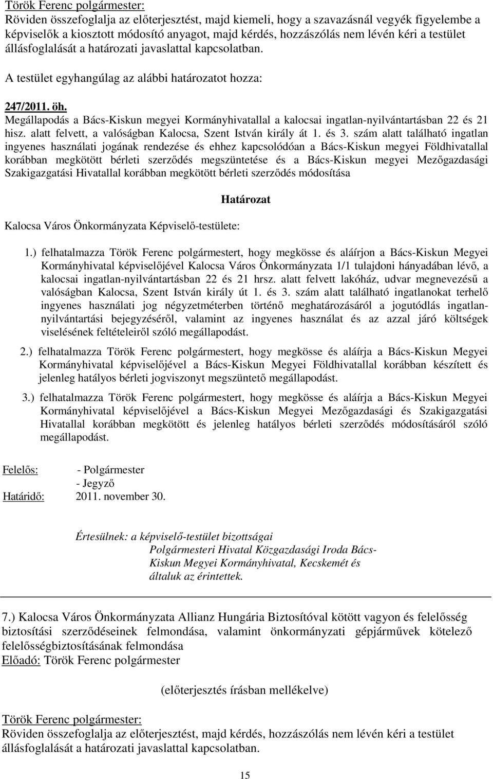 Megállapodás a Bács-Kiskun megyei Kormányhivatallal a kalocsai ingatlan-nyilvántartásban 22 és 21 hisz. alatt felvett, a valóságban Kalocsa, Szent István király át 1. és 3.