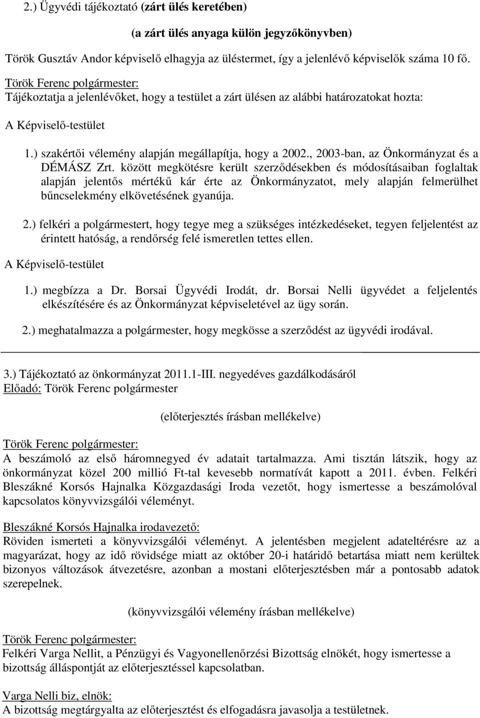 , 2003-ban, az Önkormányzat és a DÉMÁSZ Zrt.