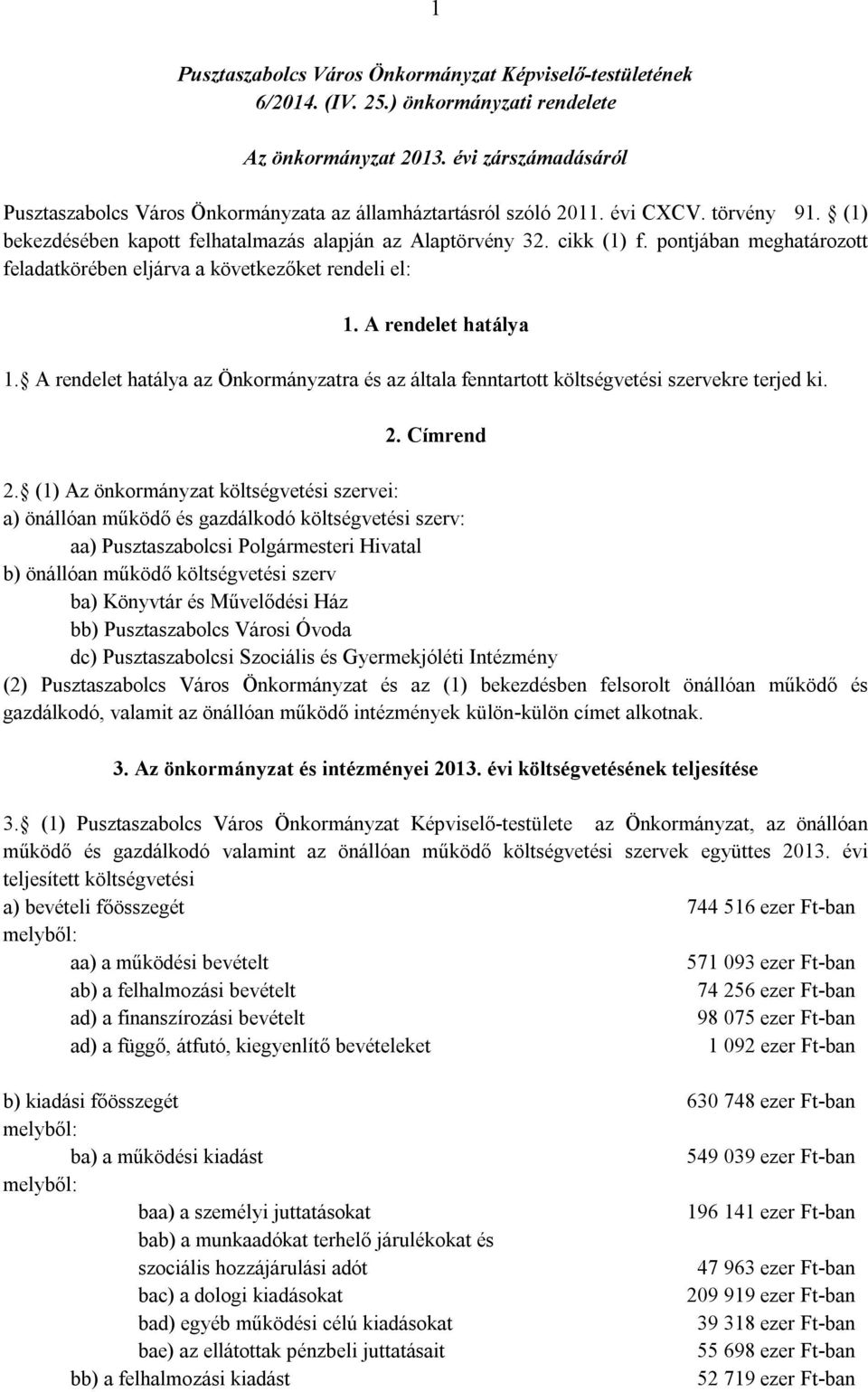 A rendelet hatálya az ra és az általa fenntartott költségvetési szervekre terjed ki. 2. Címrend 2.