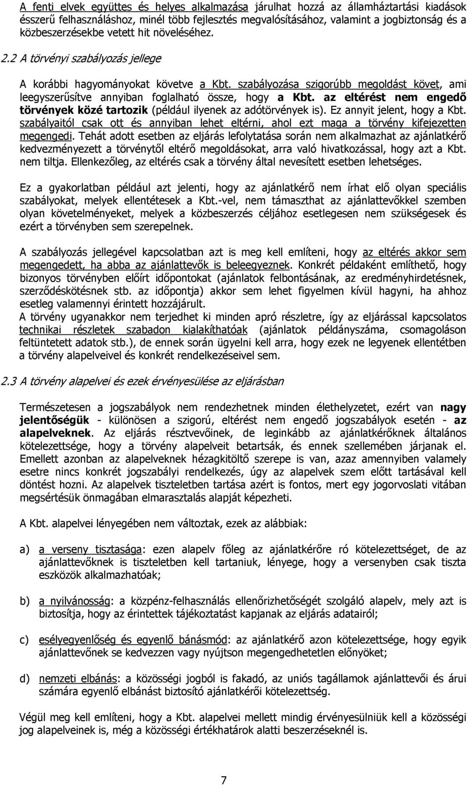 az eltérést nem engedő törvények közé tartozik (például ilyenek az adótörvények is). Ez annyit jelent, hogy a Kbt.