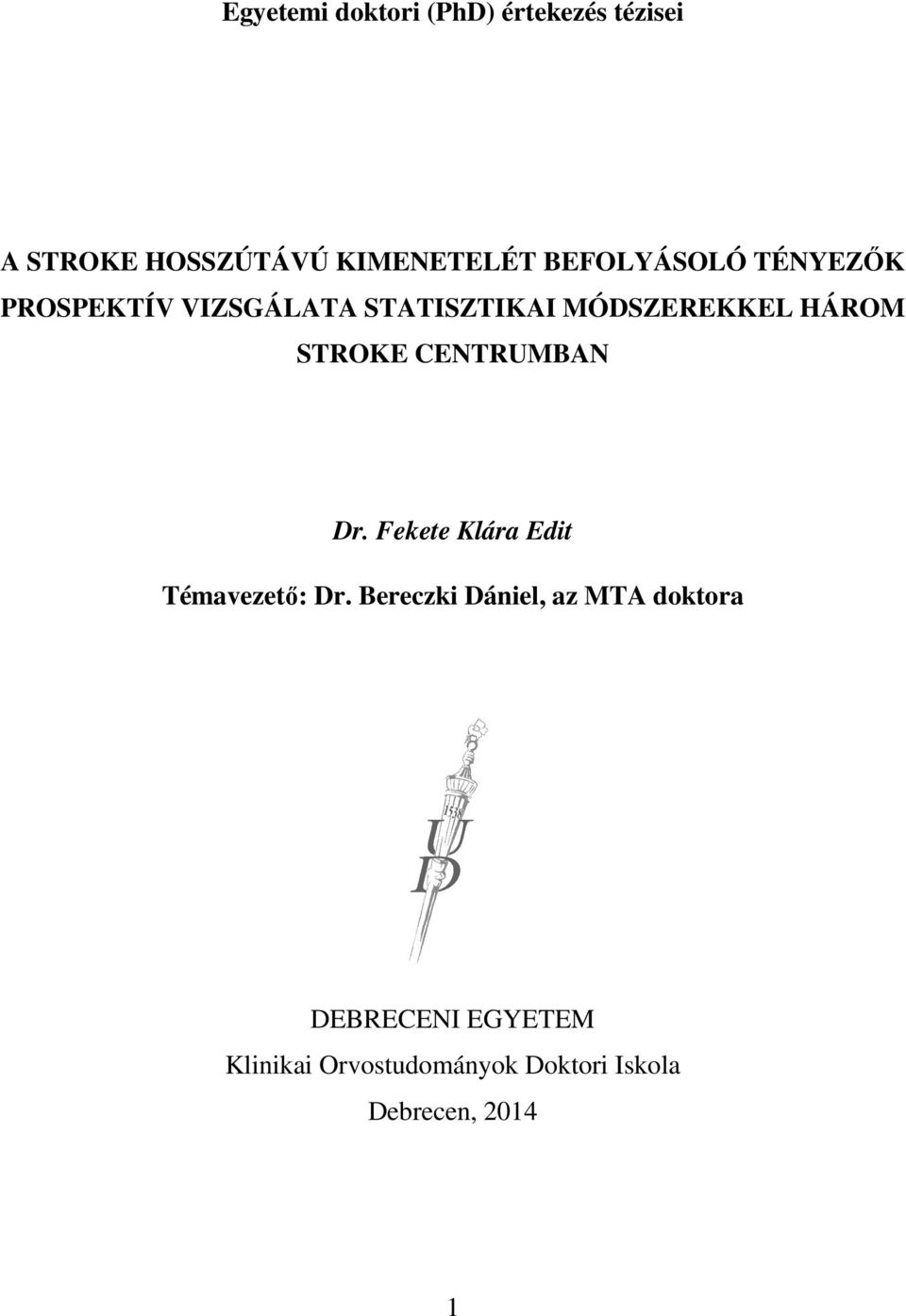 STROKE CENTRUMBAN Dr. Fekete Klára Edit Témavezető: Dr.