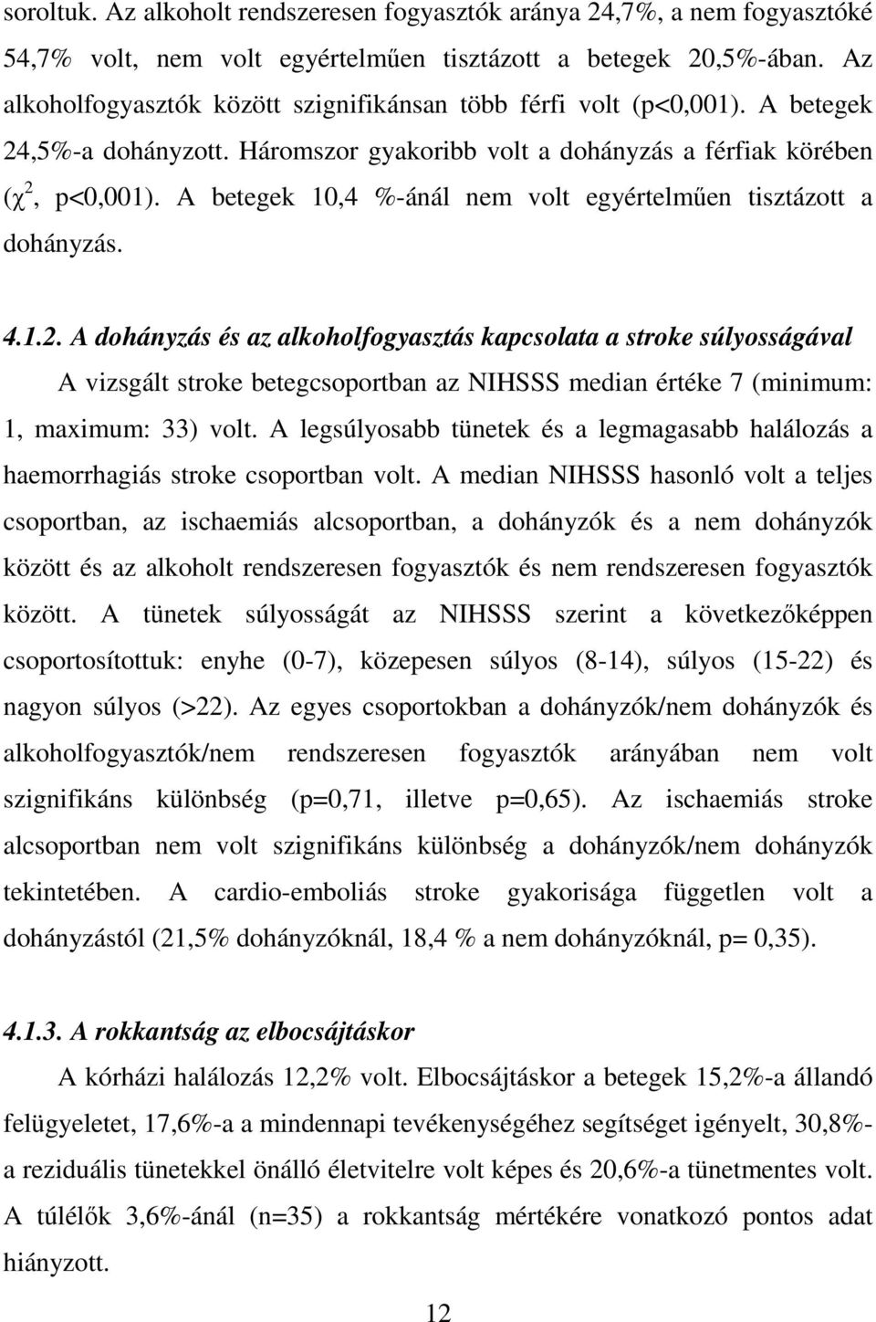 A betegek 10,4 %-ánál nem volt egyértelműen tisztázott a dohányzás. 4.1.2.