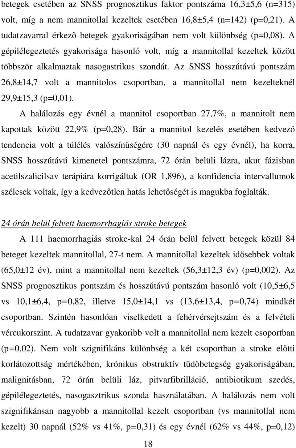 Az SNSS hosszútávú pontszám 26,8±14,7 volt a mannitolos csoportban, a mannitollal nem kezelteknél 29,9±15,3 (p=0,01).