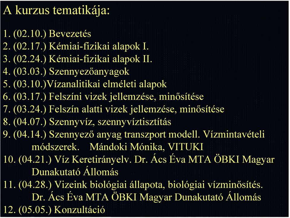 ) Szennyező anyag transzport modell. Vízmintavételi módszerek. Mándoki Mónika, VITUKI 10. (04.21.) Víz Keretirányelv. Dr.