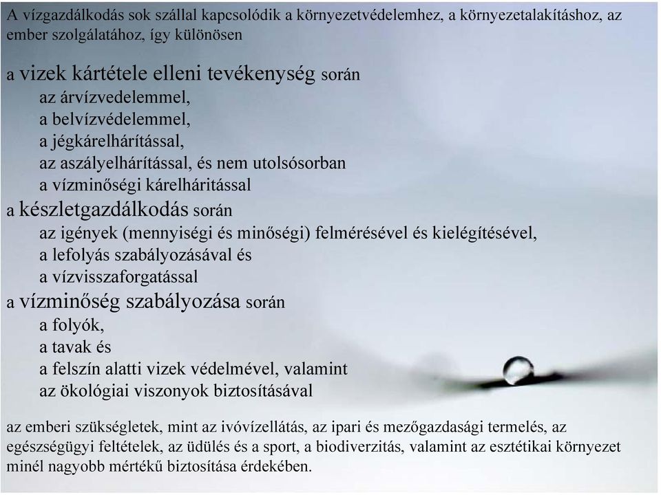 kielégítésével, a lefolyás szabályozásával és a vízvisszaforgatással a vízminőség szabályozása során a folyók, a tavak és a felszín alatti vizek védelmével, valamint az ökológiai viszonyok